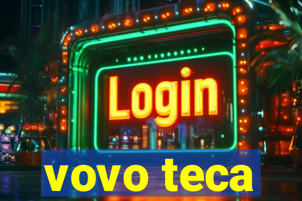 vovo teca